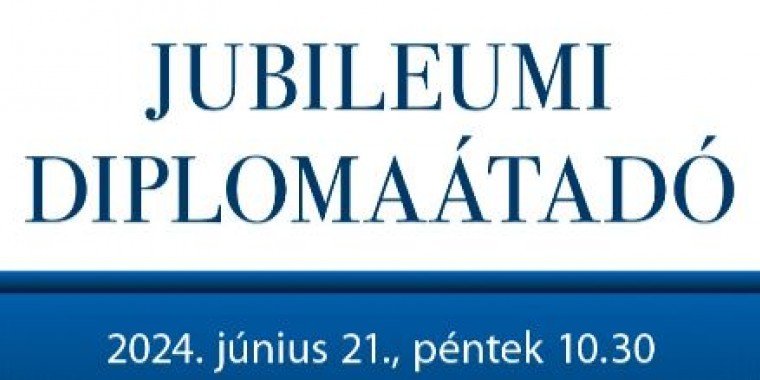 Jubileumi diplomaátadó ünnepség    (az ünnepséget élőben is közvetítjük)